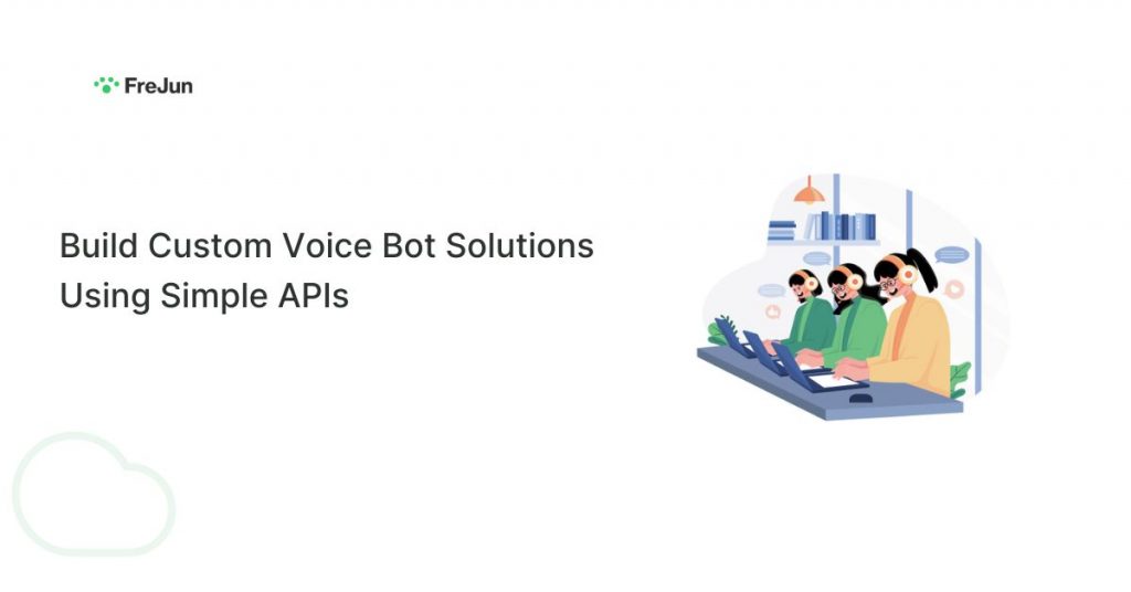 Build Custom Voice Bot Solutions Using Simple APIs