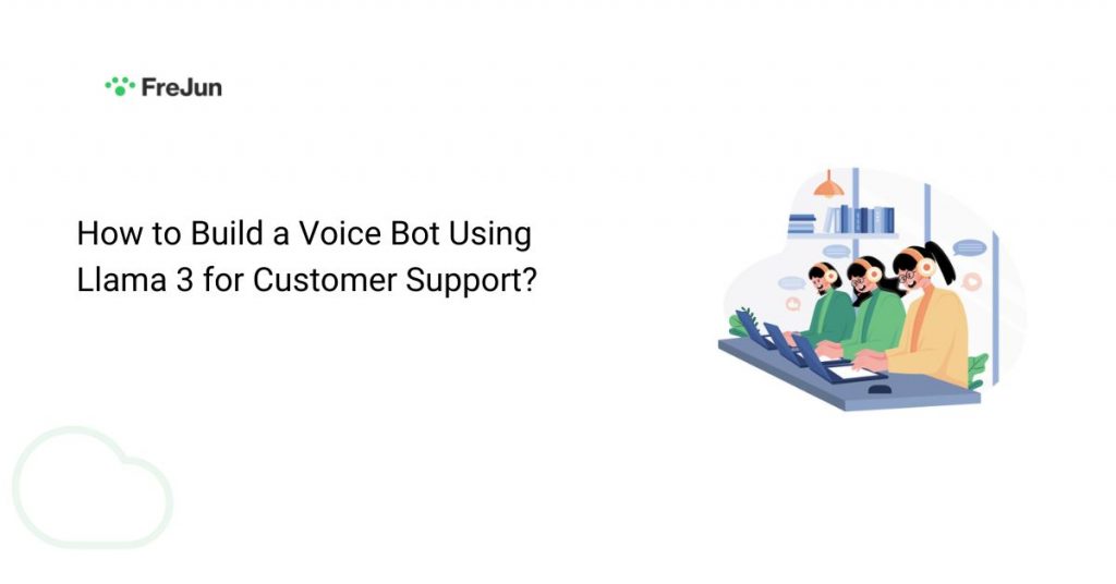How to Build a Voice Bot Using Llama 3 for Customer Support?